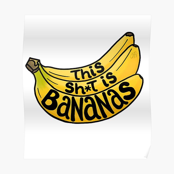 This Sh*t is Bananas Poster