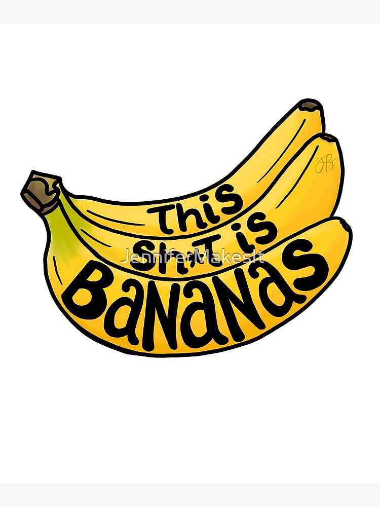 This Sh*t is Bananas by JenniferMakesIt