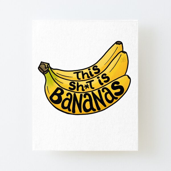 This Sh*t is Bananas Canvas Mounted Print