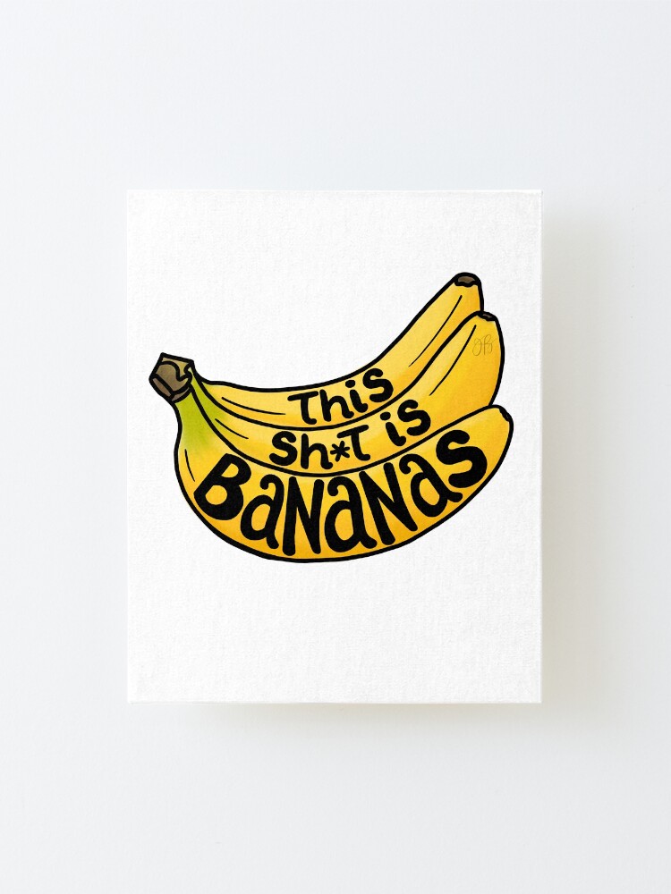 Alternate view of This Sh*t is Bananas Mounted Print