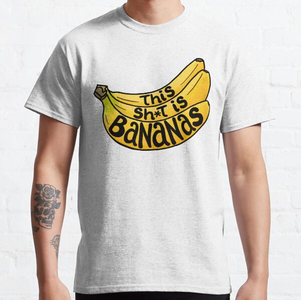 This Sh*t is Bananas Classic T-Shirt