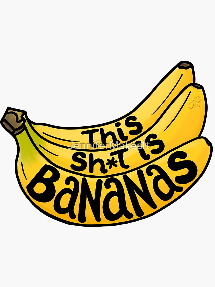 This Sh*t is Bananas by JenniferMakesIt