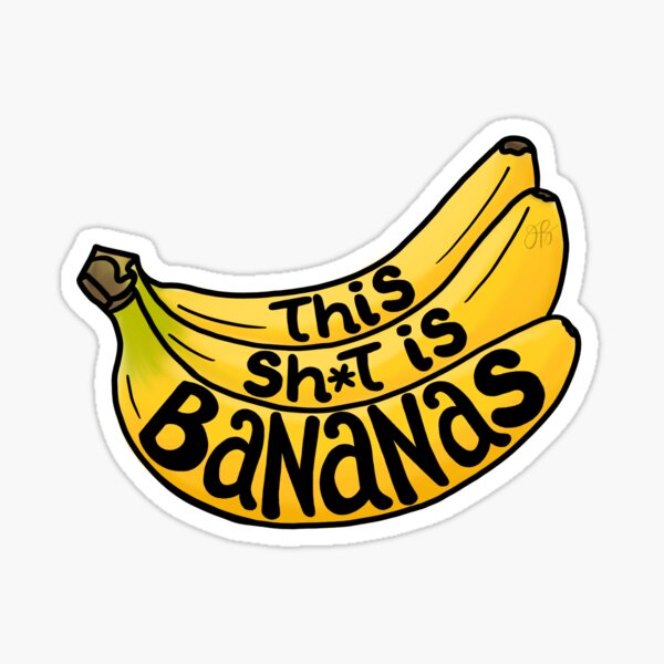 This Sh*t is Bananas Sticker