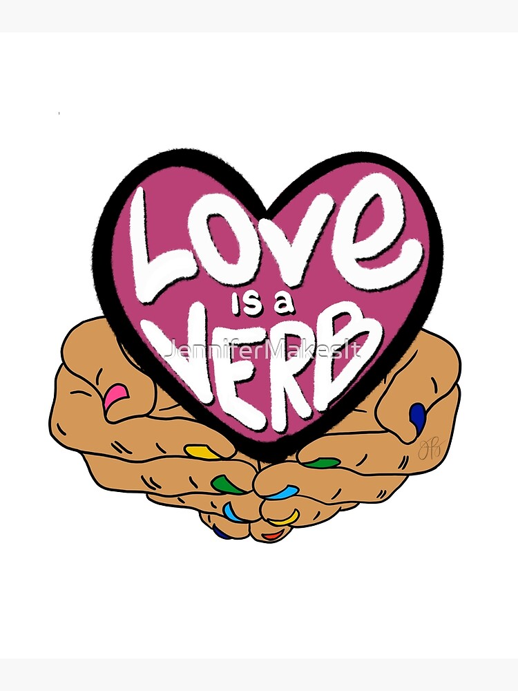 Love Is a Verb by JenniferMakesIt