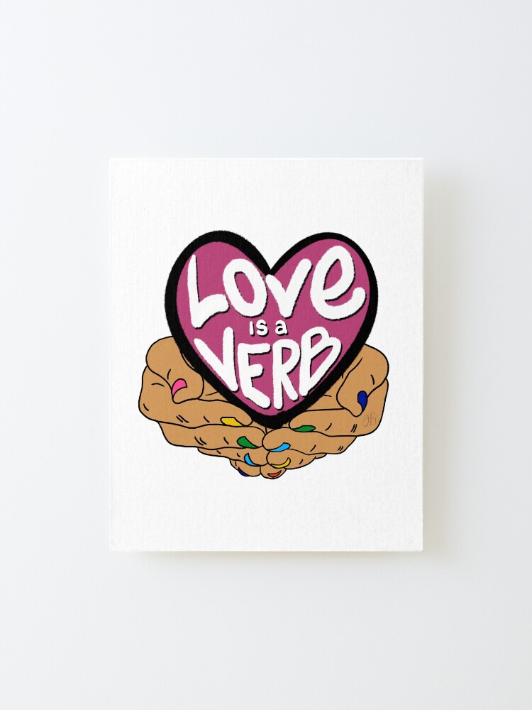 Alternate view of Love Is a Verb Mounted Print