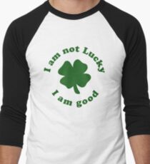 I am not lucky I am good Men's Baseball ¾ T-Shirt