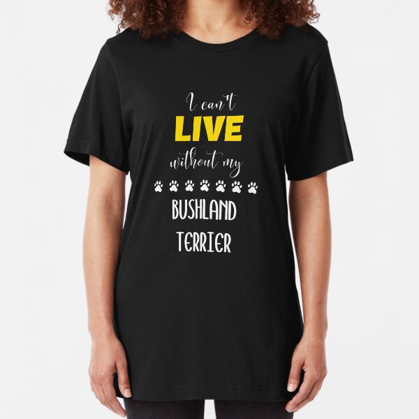 I Can't Live Without My Bushland Terrier - Bushland Terrier Gift Idea Slim Fit T-Shirt