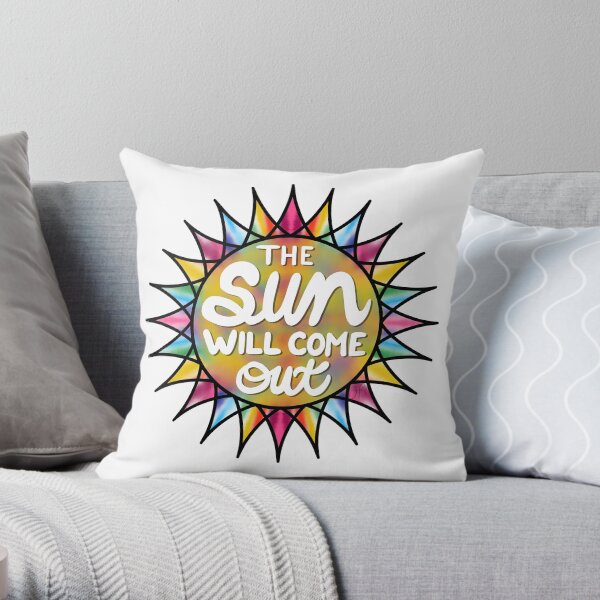 The Sun Will Come Out Throw Pillow