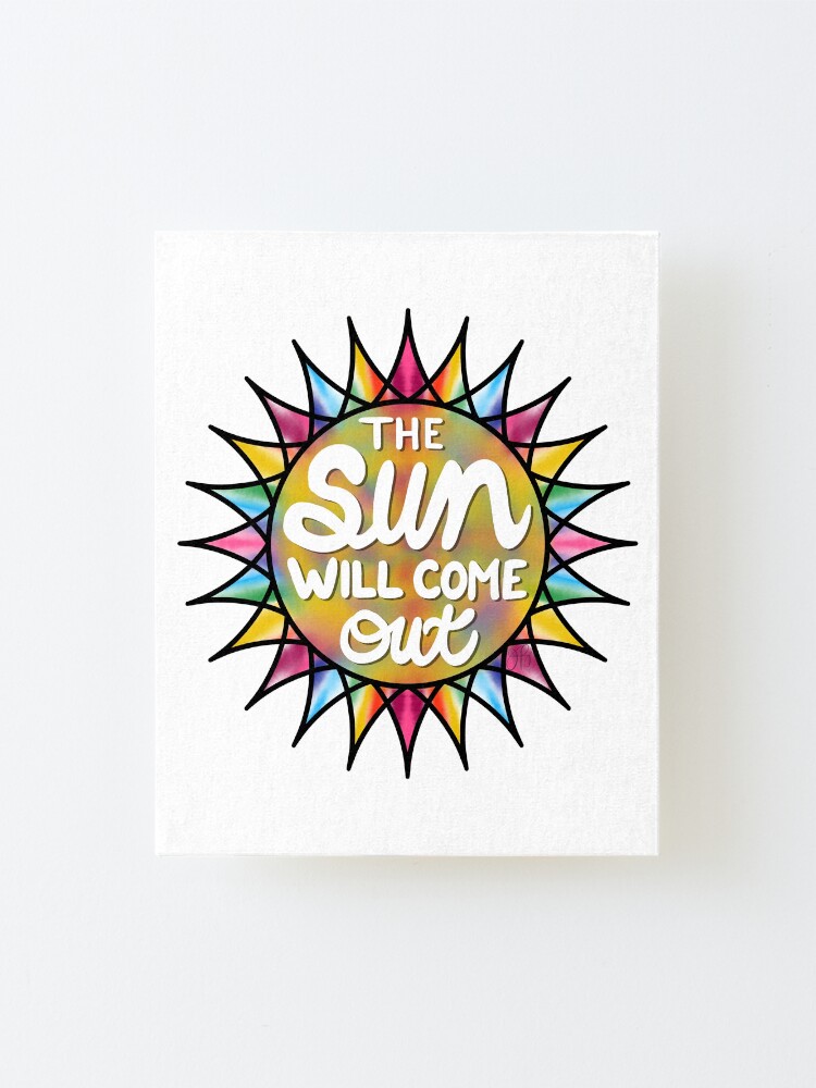 Alternate view of The Sun Will Come Out Mounted Print