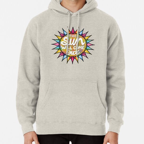 The Sun Will Come Out Pullover Hoodie