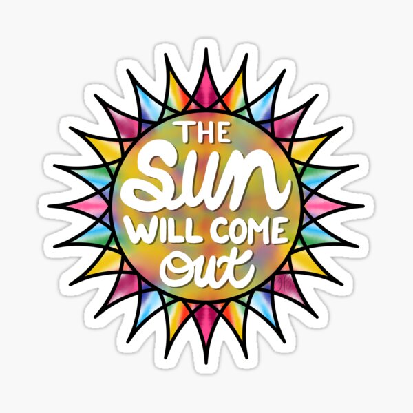 The Sun Will Come Out Sticker