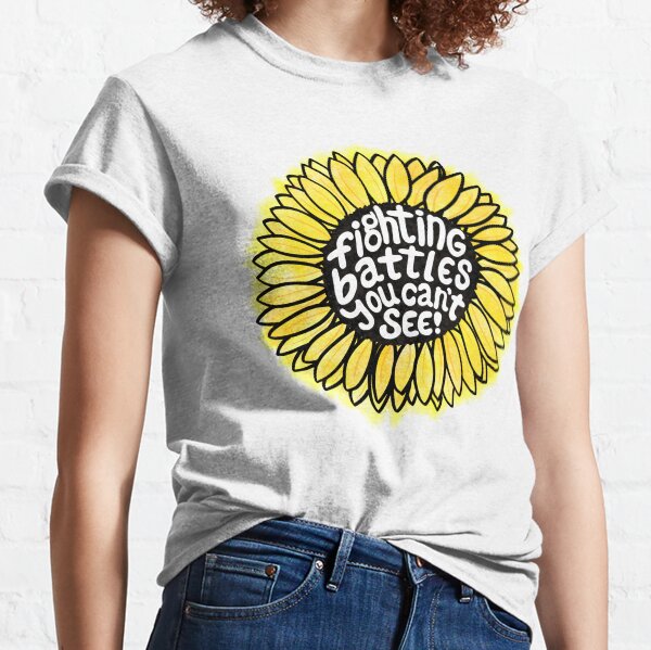 Sunflower - Fighting Battles You Can’t See Classic T-Shirt
