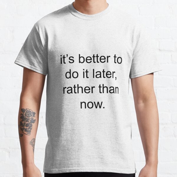Do it later | Typography Classic T-Shirt