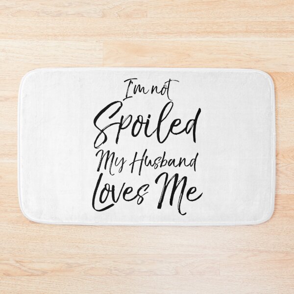 Item preview, I'm Not Spoiled My Husband Loves Me Matching Bridal Party Gifts designed and sold by TNDesignStudio.