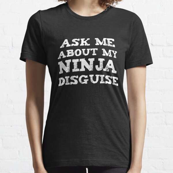 ask me about my ninja t shirt