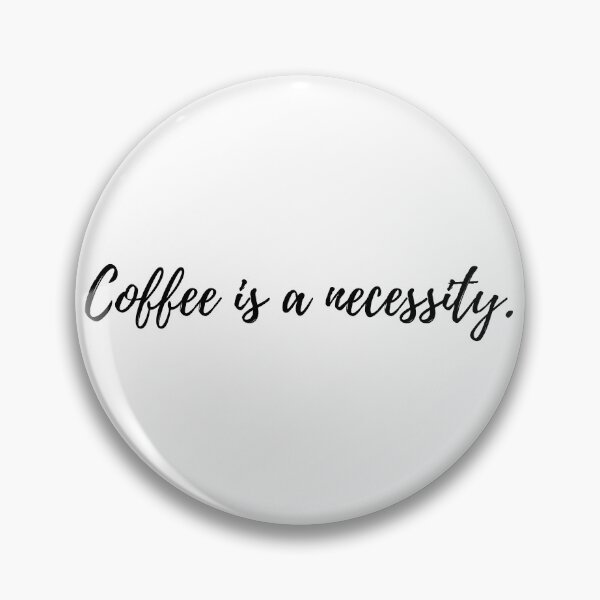 Item preview, Coffee is a necessity. designed and sold by MSA-42.