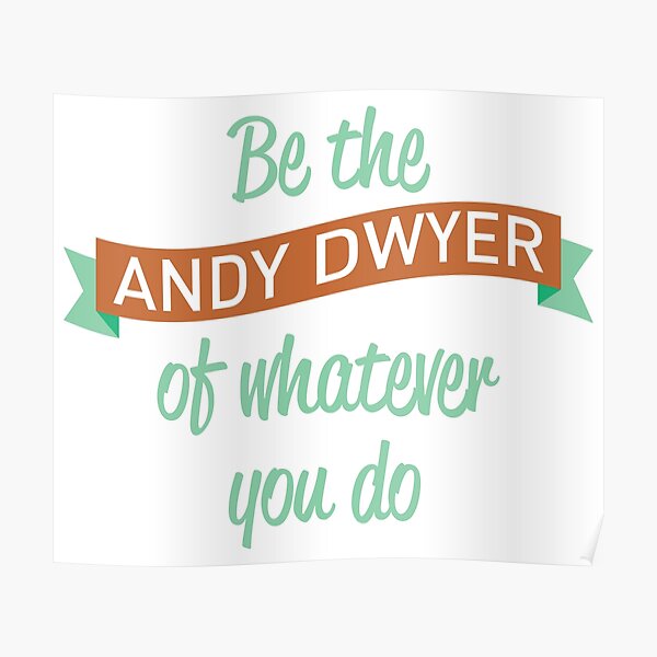 "Be the Andy Dwyer of Whatever You Do" Poster for Sale by jjdough