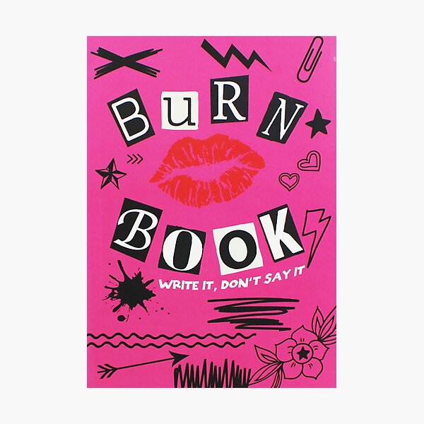 Mean Girls Burn Book Photographic Print for Sale by Chiaraholton