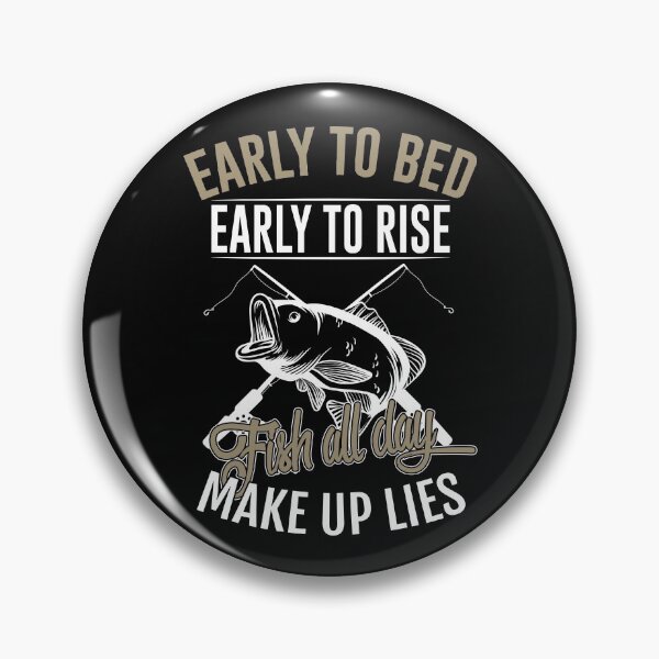 Item preview, Early Too Bed Early To Rise Fish All Day Make Up Lies designed and sold by fejoa.