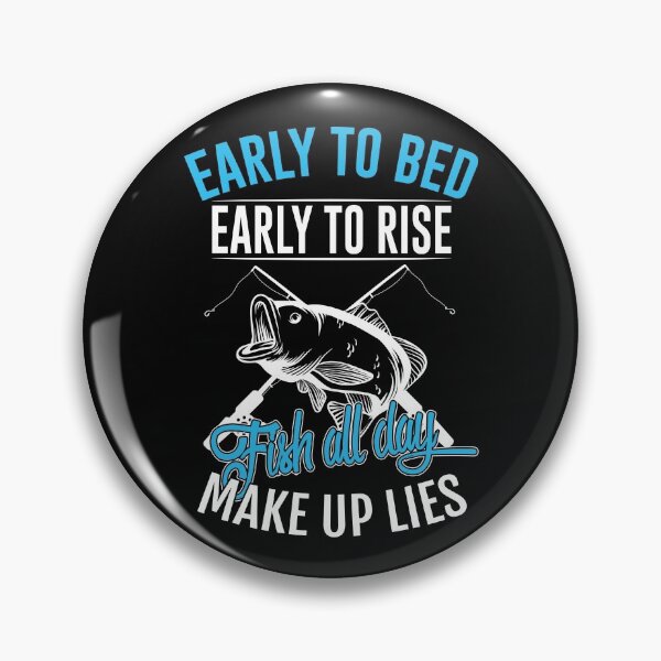 Item preview, Early Too Bed Early To Rise Fish All Day Make Up Lies designed and sold by fejoa.