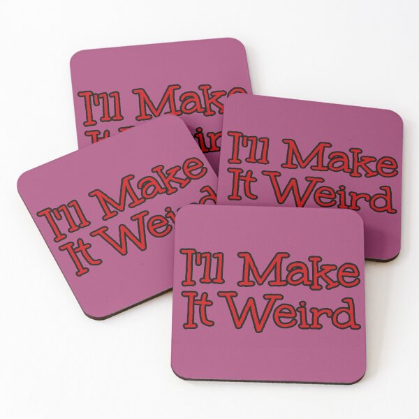 Item preview, Funny I'll Make It Weird designed and sold by Willyboy16.