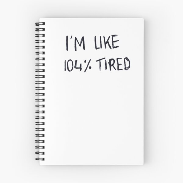 Item preview, Im like 104% tired quote designed and sold by JessyOdijk.