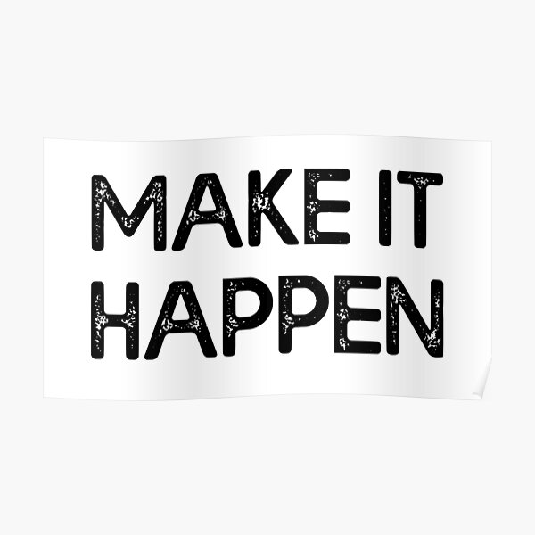 "Make It Happen Inspirational Motivational" Poster for Sale by JackCurtis1991 Redbubble