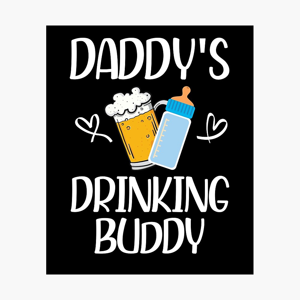 Daddy S Drinking Buddy Poster By Ismailksr17 Redbubble