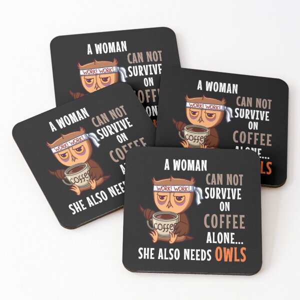 Item preview, A Woman Can not Survive on Coffee Alone she also Needs Owls designed and sold by ZEDSOU ⭐⭐⭐⭐⭐.