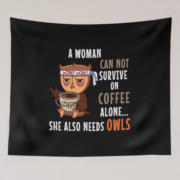Item preview, A Woman Can not Survive on Coffee Alone she also Needs Owls designed and sold by ZEDSOU ⭐⭐⭐⭐⭐.
