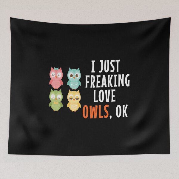 Item preview, I Just Freaking Love Owls, Ok. Funny Owl designed and sold by ZEDSOU ⭐⭐⭐⭐⭐.