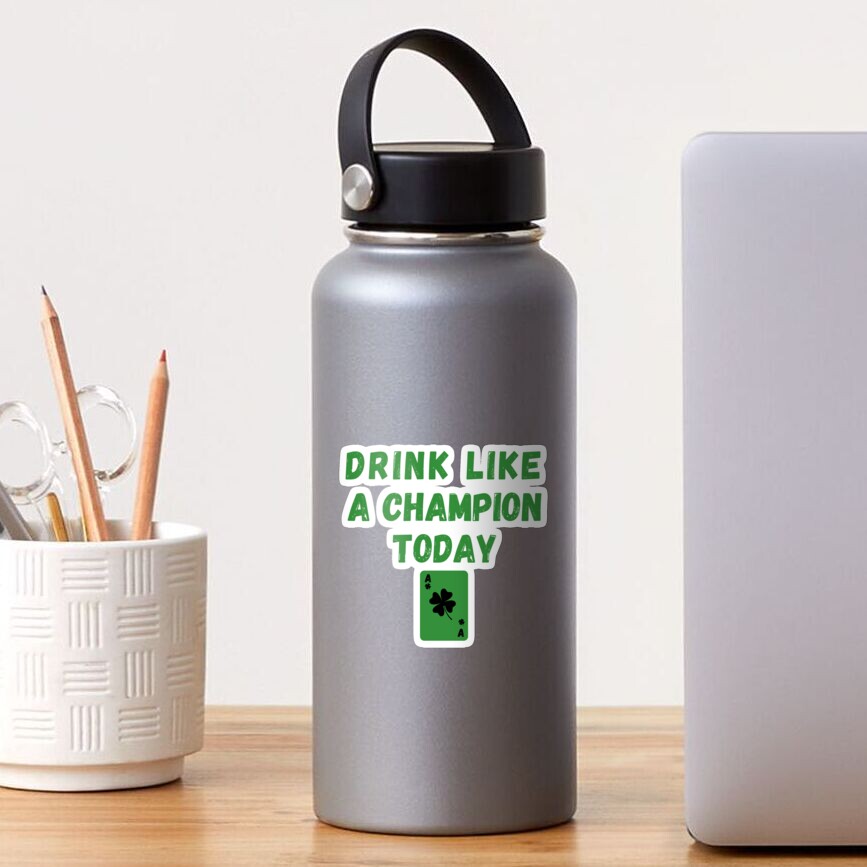 "Drink Like A Champion Today" Sticker by Nexus01 | Redbubble