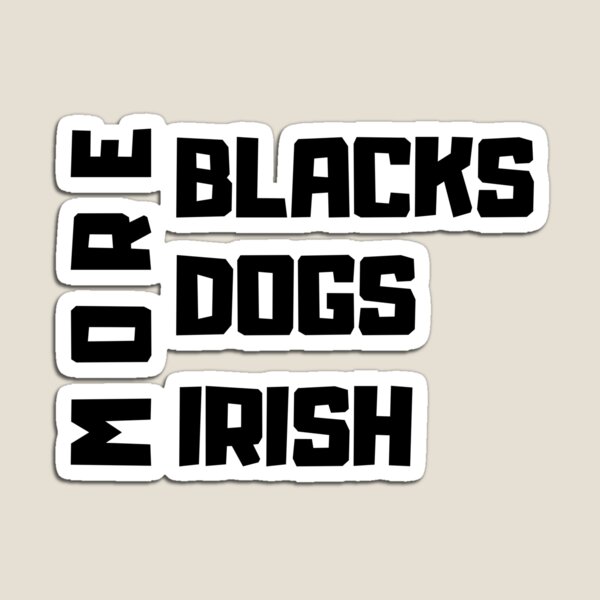 Item preview, More Blacks, More Dogs, More Irish designed and sold by Oussluka.