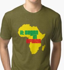 It Began In Africa Tri-blend T-Shirt