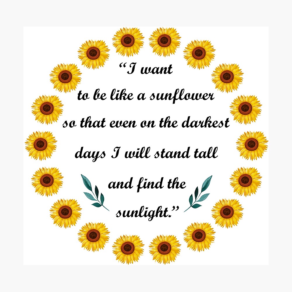 Be Like A Sunflower Quote I Want To Be Like A Sunflower, Sunflower, Quote, Motivational Design,  Sunflower Circle" Poster By Belllieve | Redbubble