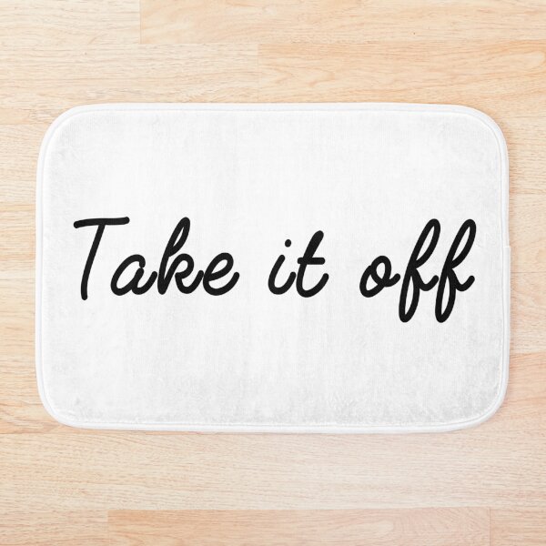 Item preview, Take it Off - Funny Saying designed and sold by anass002.