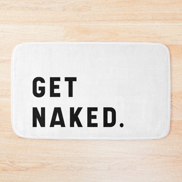 Get Naked - Funny Saying Bath Mat