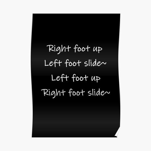 "right foot up, left foot slide, left foot up, right foot slide" Poster