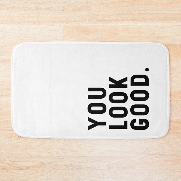 You Look Good - Funny Saying Bath Mat