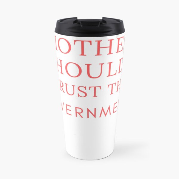 mother should i trust the government shirt Travel Mug