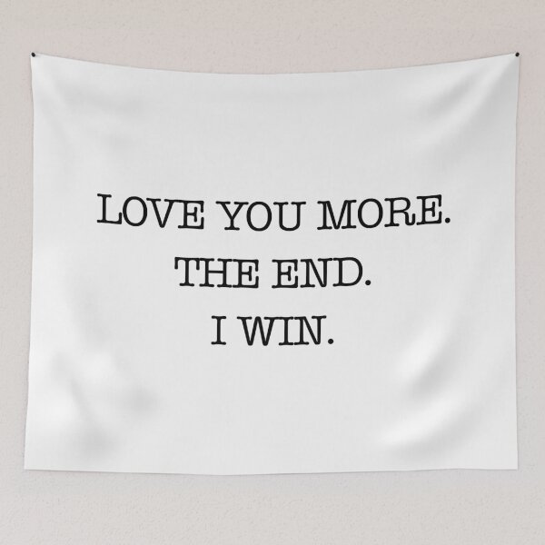 Item preview, Love you more. The end. I win. designed and sold by hexdecor.