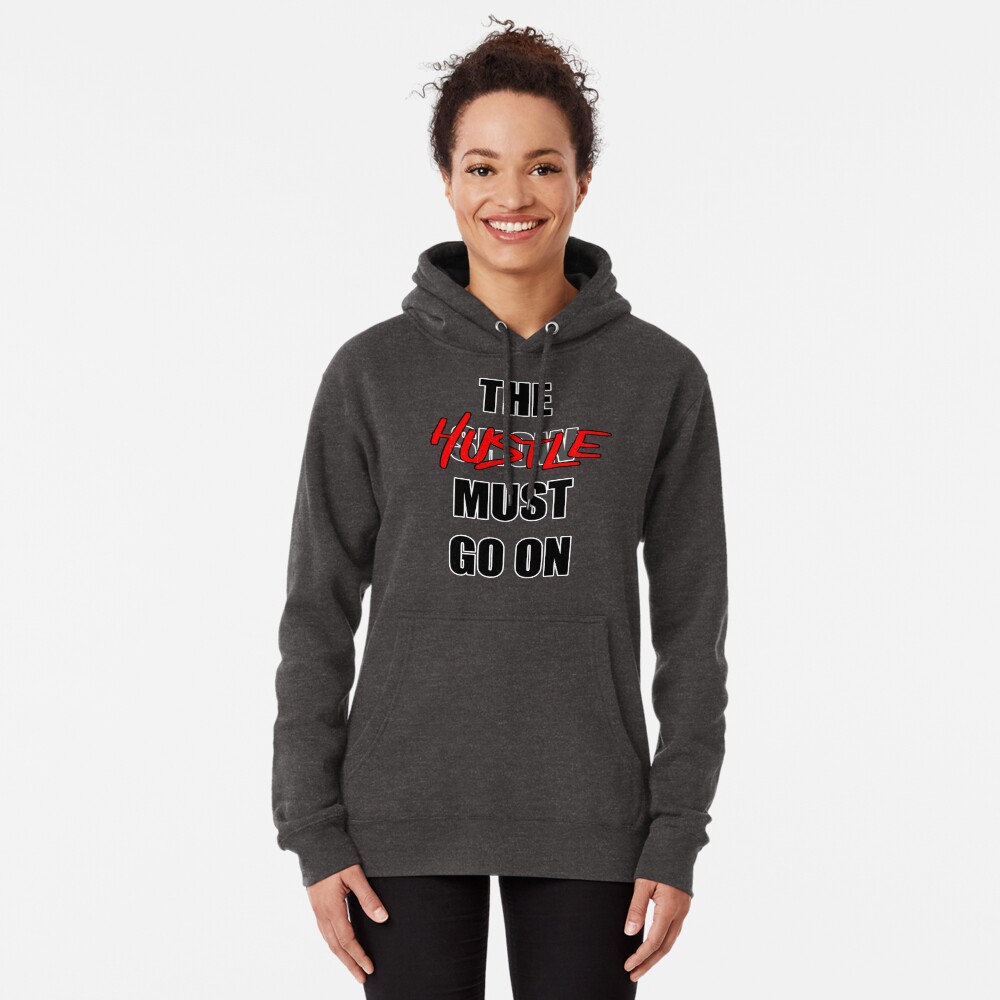 The Hustle Must Go On Pullover Hoodie