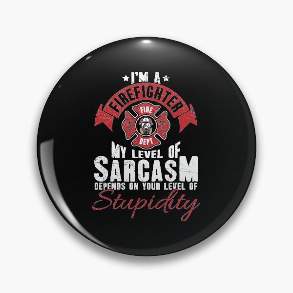 Item preview, Im a firefighter my level of sarcasm depends on your level of stupidity designed and sold by Captain Mood.