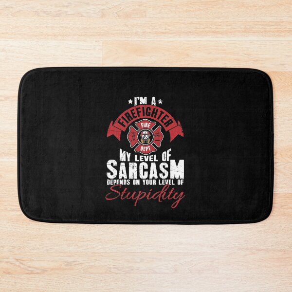Item preview, Im a firefighter my level of sarcasm depends on your level of stupidity designed and sold by Captain Mood.
