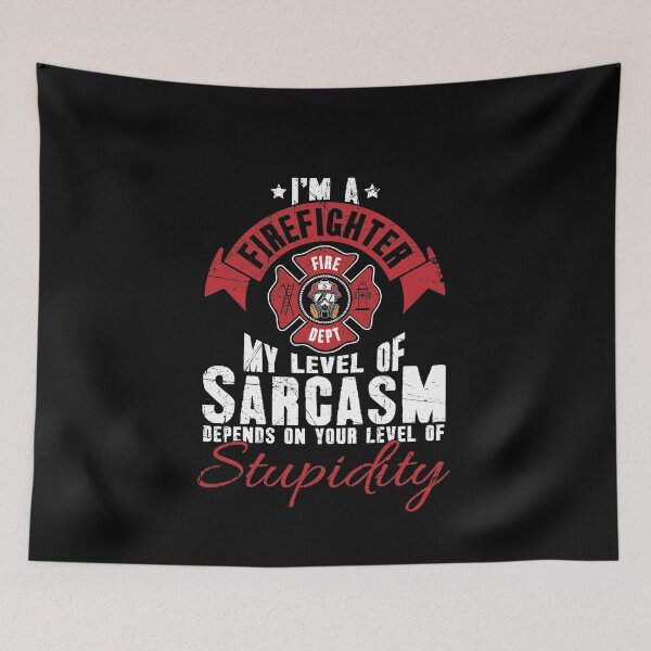 Item preview, Im a firefighter my level of sarcasm depends on your level of stupidity designed and sold by Captain Mood.