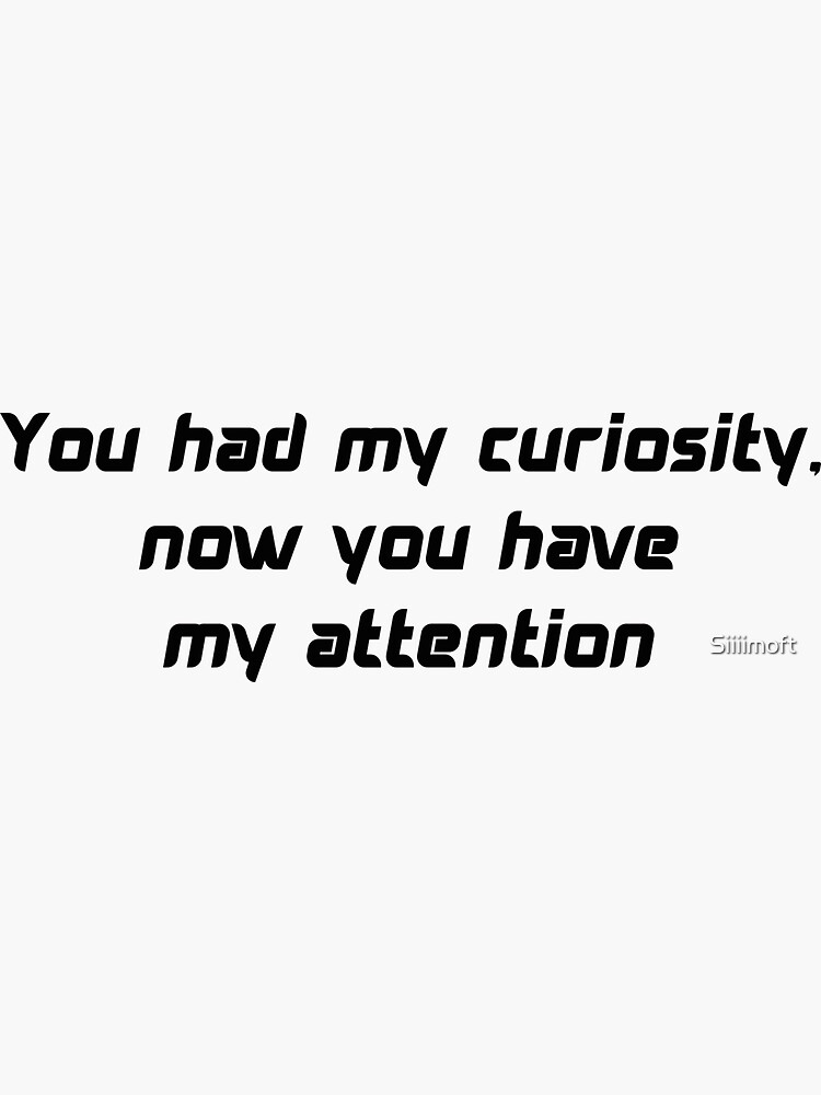 You Had My Curiosity Now You Have My Attention Sticker By Siiiimoft