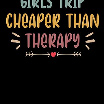 Girls Trip Cheaper Than Therapy,Girls Trip Shirt, Girl Power Shirt, Girls  Weekend Shirt, Leggings for Sale by Noussairox