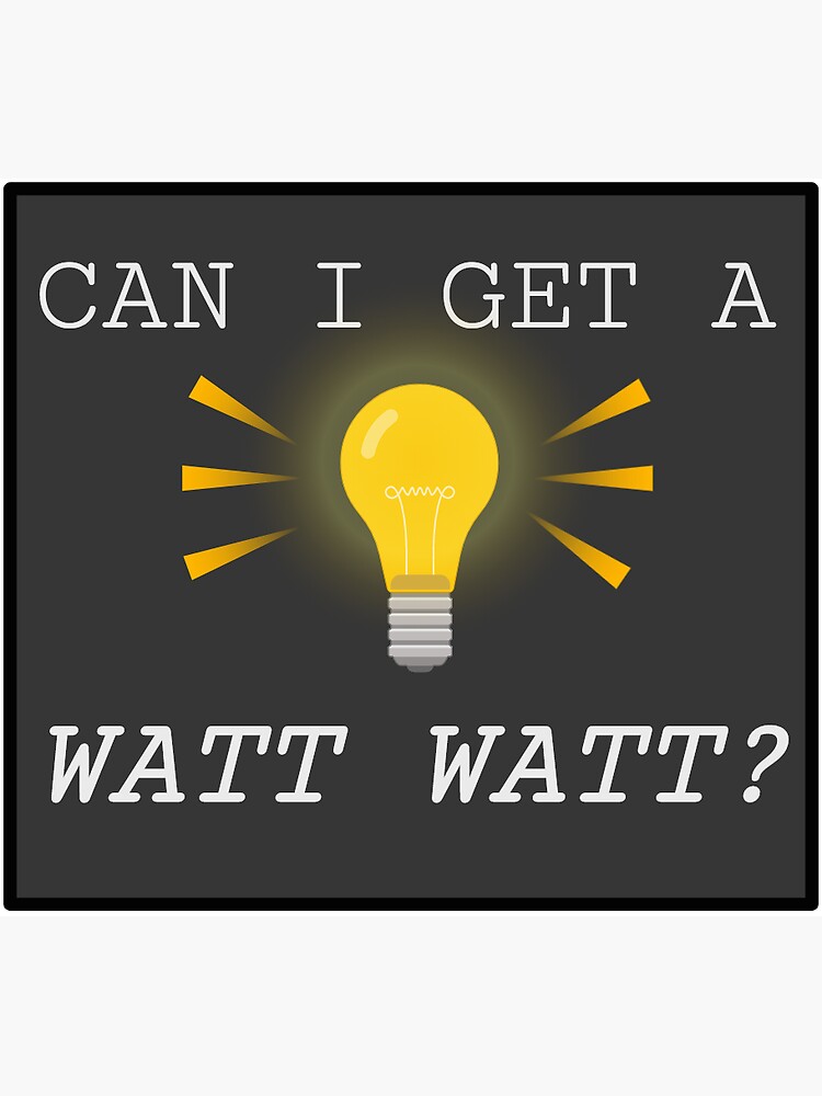 "Can I Get a Watt Watt" Sticker for Sale by adoug123 Redbubble