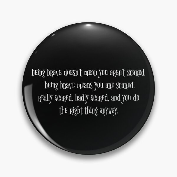 Item preview, "Being brave doesn't mean you aren't scared. Being brave means you are scared, really scared, badly scared, and you do the right thing anyway." - Coraline Quote designed and sold by pastelchildxo.