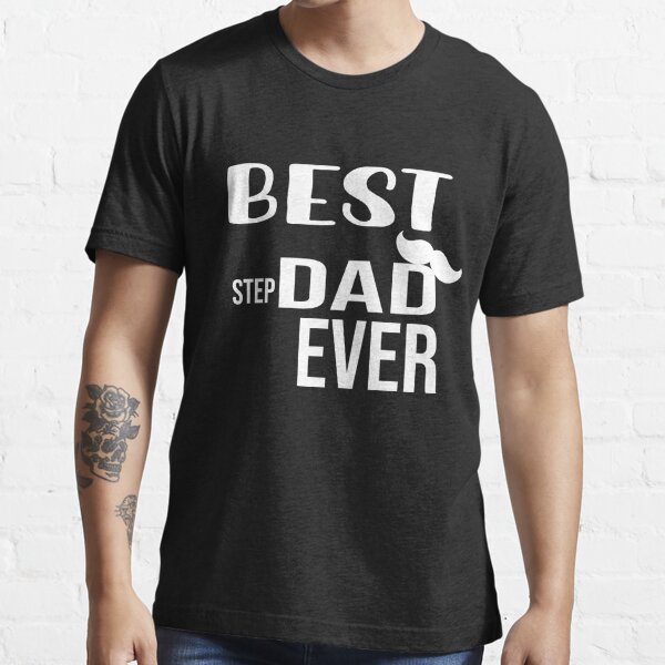 Step Dad Ts Fathers Day T Best Stepdad Ever T For Dad T Shirt For Sale By